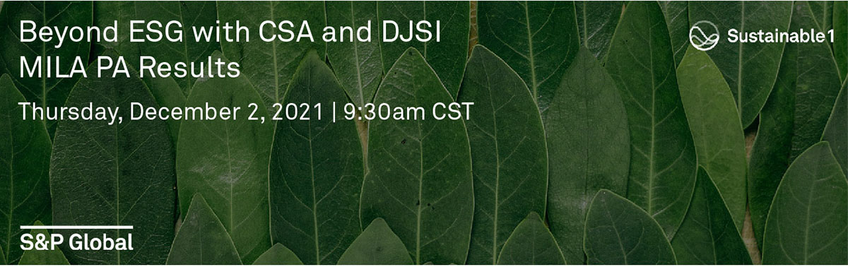Join S&P Global Sustainable1 for a special regional episode in our ‘Beyond ESG’ webinar series, where we will be presenting the 2021 CSA and DJSI MILA PA results for Latin American, followed by a discussion with corporate participants surrounding ESG.